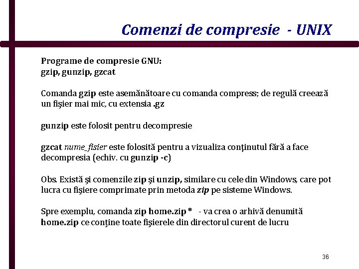 Comenzi de compresie - UNIX Programe de compresie GNU: gzip, gunzip, gzcat Comanda gzip