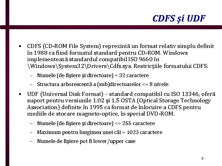 CDFS şi UDF • CDFS (CD-ROM File System) reprezintă un format relativ simplu definit