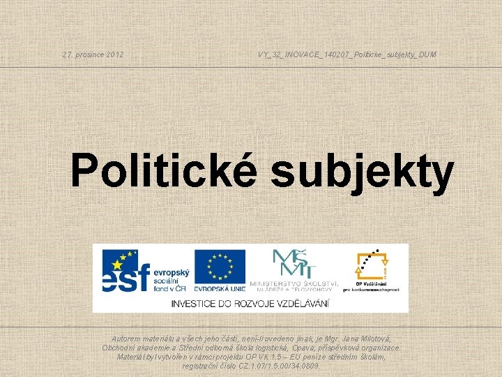 27. prosince 2012 VY_32_INOVACE_140207_Politicke_subjekty_DUM Politické subjekty Autorem materiálu a všech jeho částí, není-li uvedeno