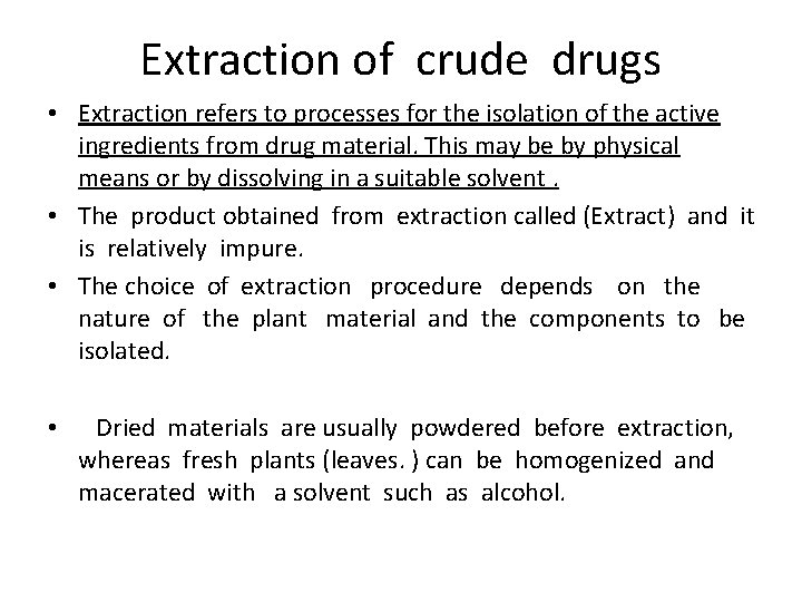 Extraction of crude drugs • Extraction refers to processes for the isolation of the