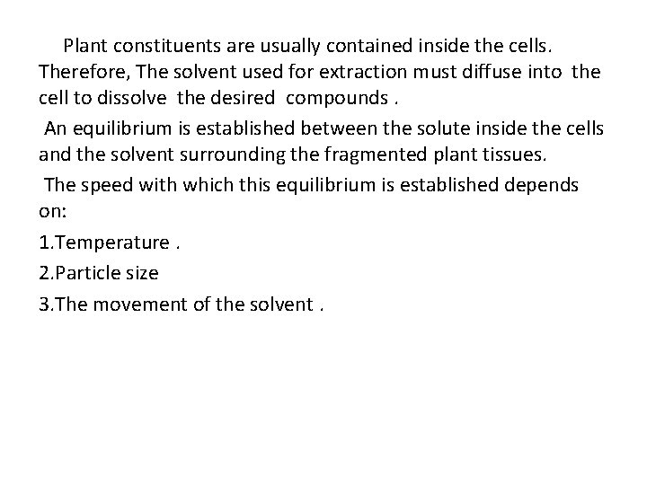 Plant constituents are usually contained inside the cells. Therefore, The solvent used for extraction