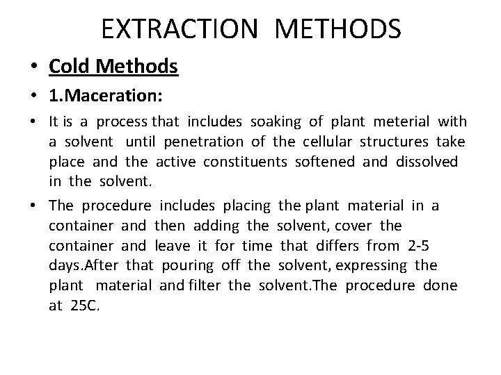 EXTRACTION METHODS • Cold Methods • 1. Maceration: • It is a process that