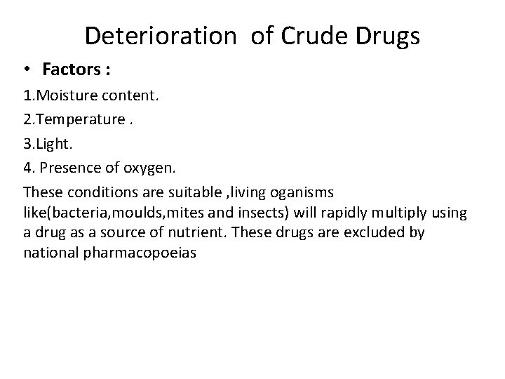 Deterioration of Crude Drugs • Factors : 1. Moisture content. 2. Temperature. 3. Light.