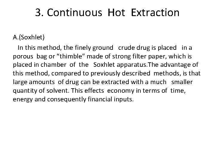 3. Continuous Hot Extraction A. (Soxhlet) In this method, the finely ground crude drug