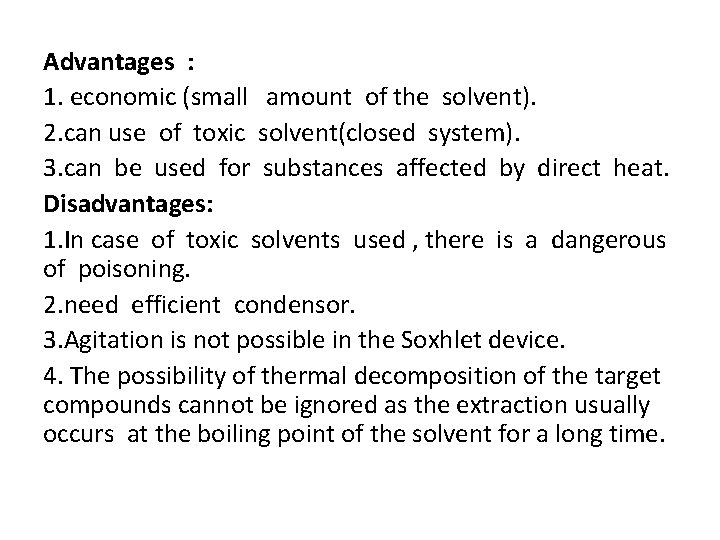 Advantages : 1. economic (small amount of the solvent). 2. can use of toxic