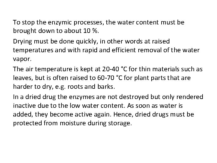To stop the enzymic processes, the water content must be brought down to about
