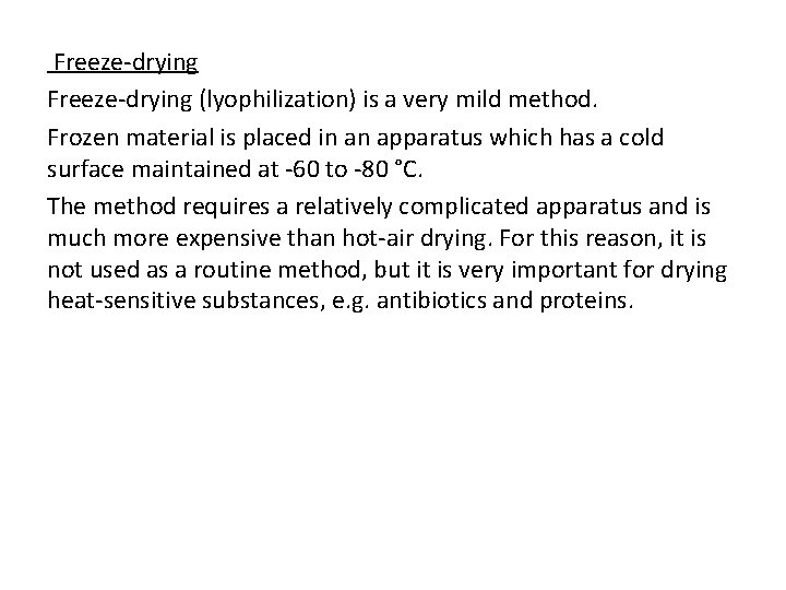 Freeze-drying (lyophilization) is a very mild method. Frozen material is placed in an apparatus