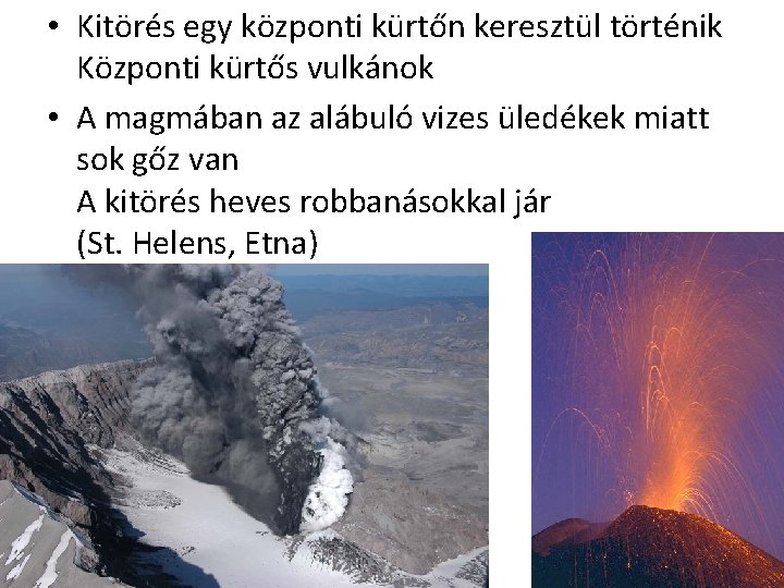  • Kitörés egy központi kürtőn keresztül történik Központi kürtős vulkánok • A magmában