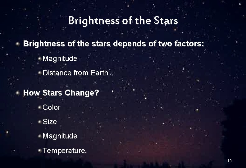 Brightness of the Stars Brightness of the stars depends of two factors: Magnitude Distance