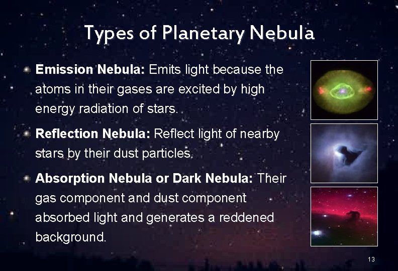 Types of Planetary Nebula Emission Nebula: Emits light because the atoms in their gases