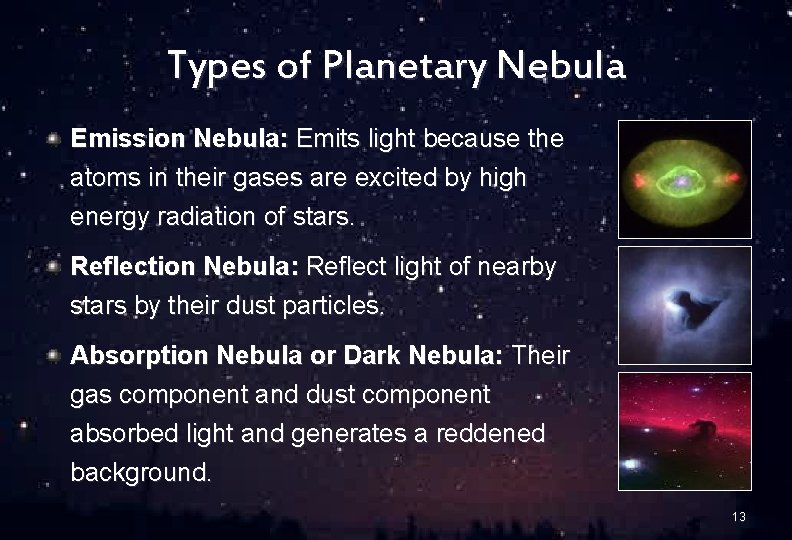 Types of Planetary Nebula Emission Nebula: Emits light because the atoms in their gases