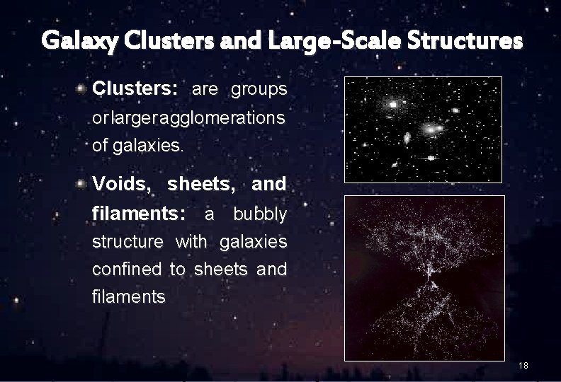 Galaxy Clusters and Large-Scale Structures Clusters: are groups or larger agglomerations of galaxies. Voids,