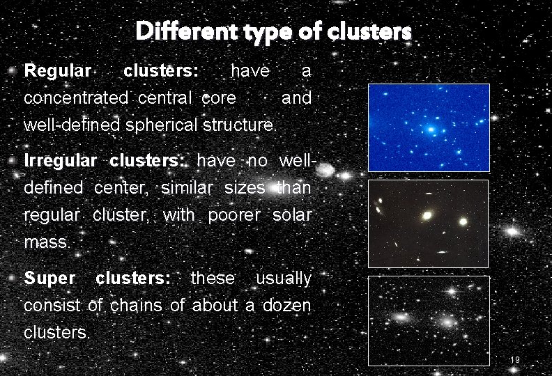 Different type of clusters Regular clusters: have a concentrated central core and well-defined spherical