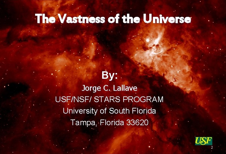 The Vastness of the Universe By: Jorge C. Lallave USF/NSF/ STARS PROGRAM University of