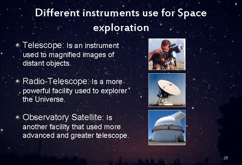 Different instruments use for Space exploration Telescope: Is an instrument used to magnified images