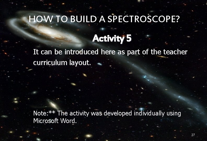 HOW TO BUILD A SPECTROSCOPE? Activity 5 It can be introduced here as part