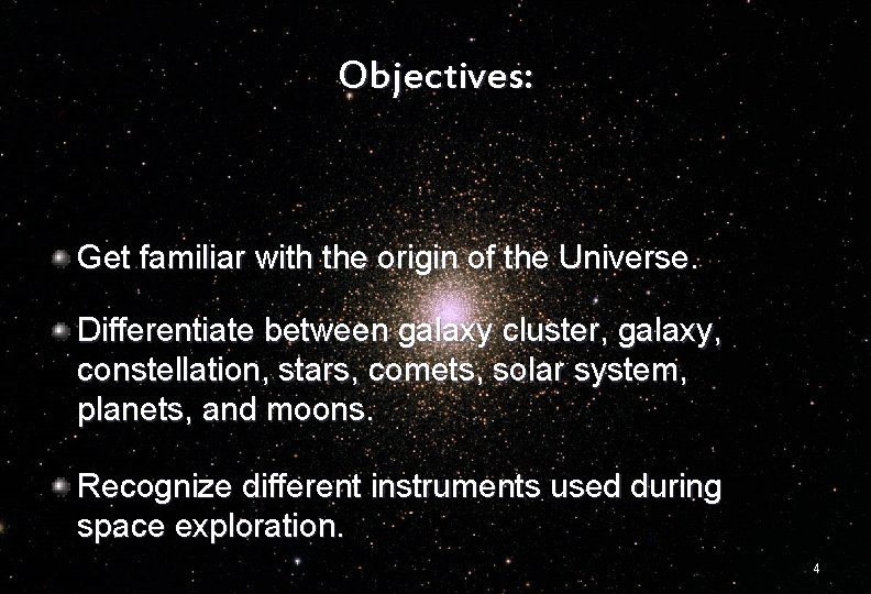 Objectives: Get familiar with the origin of the Universe. Differentiate between galaxy cluster, galaxy,