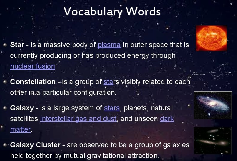 Vocabulary Words Star - is a massive body of plasma in outer space that