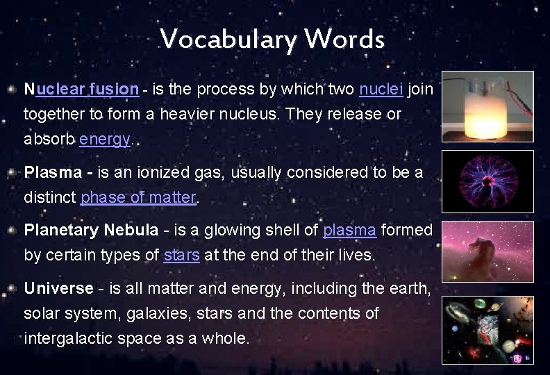 Vocabulary Words Nuclear fusion - is the process by which two nuclei join together
