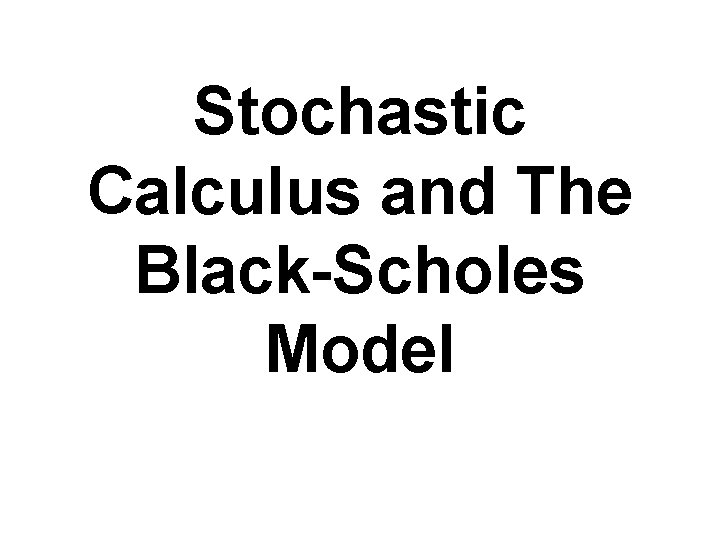 Stochastic Calculus and The Black-Scholes Model 