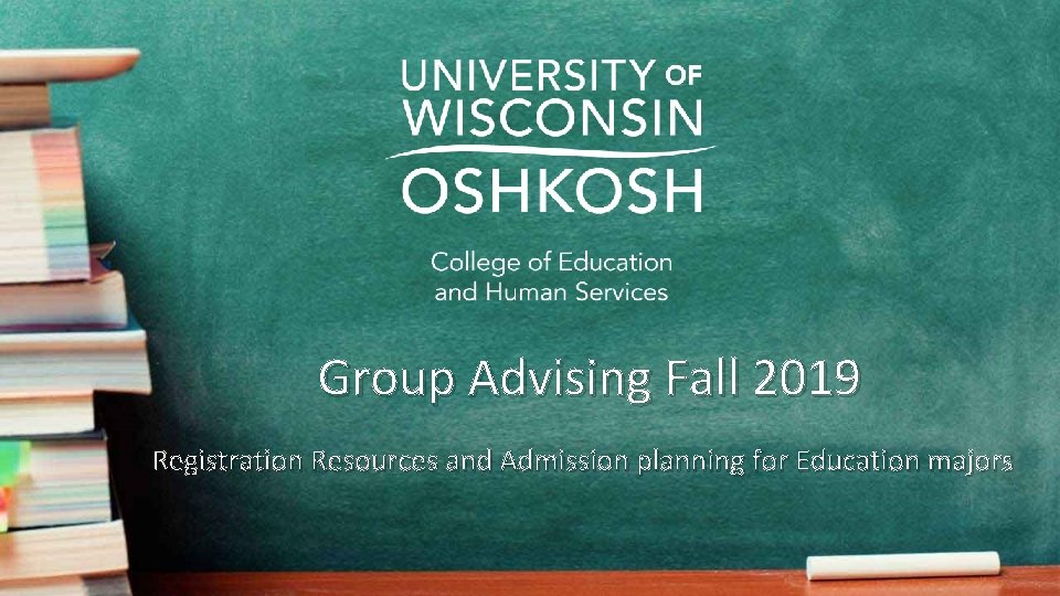 Group Advising Fall 2019 Registration Resources and Admission planning for Education majors 