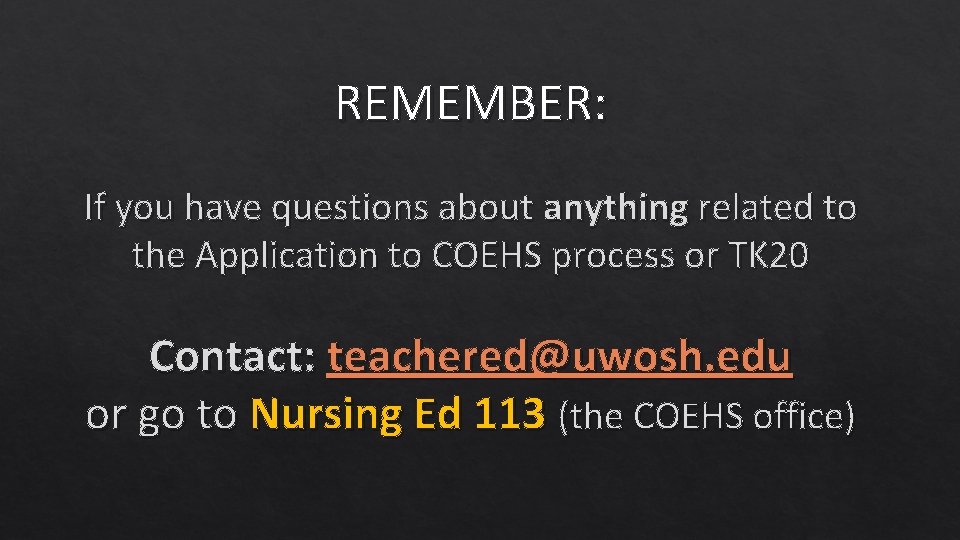 REMEMBER: If you have questions about anything related to the Application to COEHS process