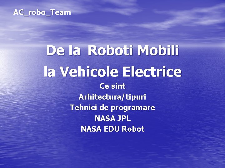  AC_robo_Team De la Roboti Mobili la Vehicole Electrice Ce sint Arhitectura/tipuri Tehnici de