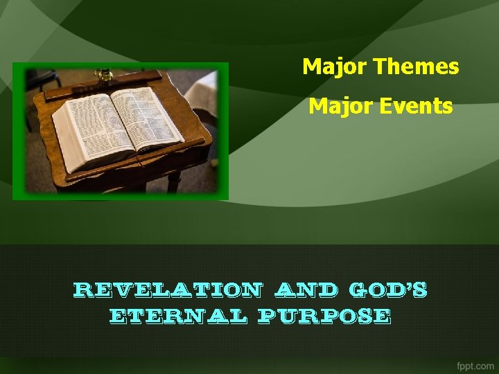 Major Themes Major Events Revelation and God’s Eternal Purpose 