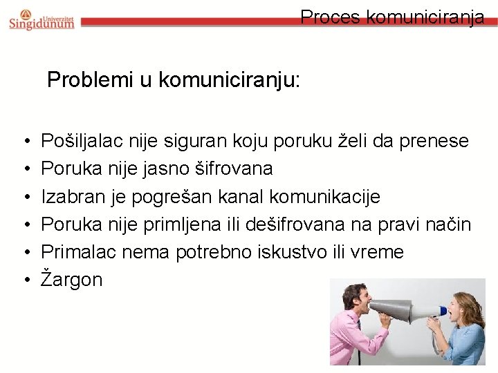 Proces komuniciranja Problemi u komuniciranju: • • • Pošiljalac nije siguran koju poruku želi