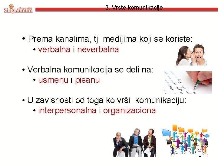 3. Vrste komunikacije • Prema kanalima, tj. medijima koji se koriste: • verbalna i