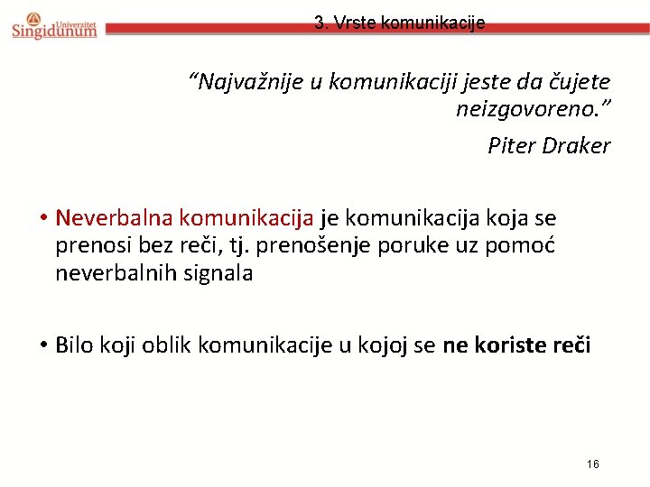 3. Vrste komunikacije “Najvažnije u komunikaciji jeste da čujete neizgovoreno. ” Piter Draker •