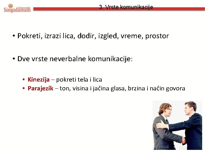 3. Vrste komunikacije • Pokreti, izrazi lica, dodir, izgled, vreme, prostor • Dve vrste