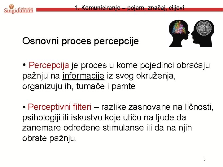 1. Komuniciranje – pojam, značaj, ciljevi Osnovni proces percepcije • Percepcija je proces u