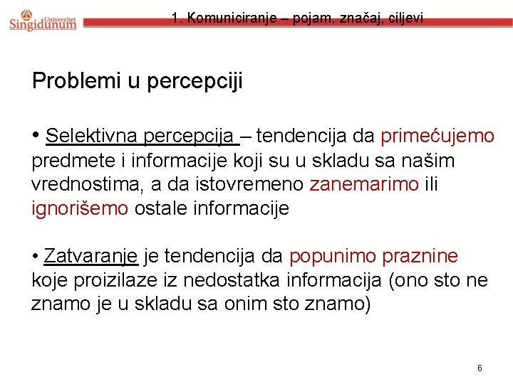 1. Komuniciranje – pojam, značaj, ciljevi Problemi u percepciji • Selektivna percepcija – tendencija
