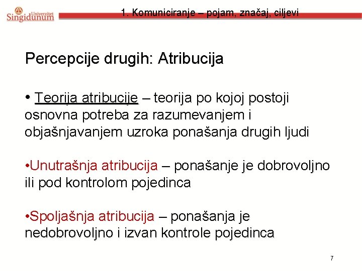 1. Komuniciranje – pojam, značaj, ciljevi Percepcije drugih: Atribucija • Teorija atribucije – teorija