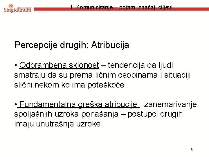 1. Komuniciranje – pojam, značaj, ciljevi Percepcije drugih: Atribucija • Odbrambena sklonost – tendencija