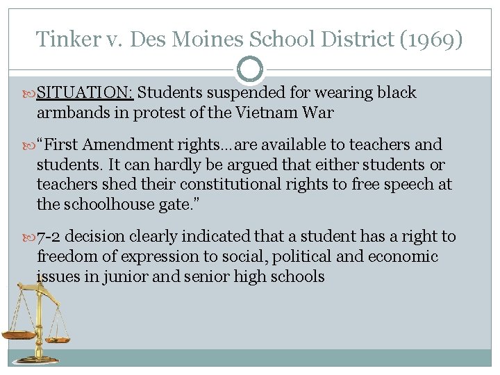 Tinker v. Des Moines School District (1969) SITUATION: Students suspended for wearing black armbands