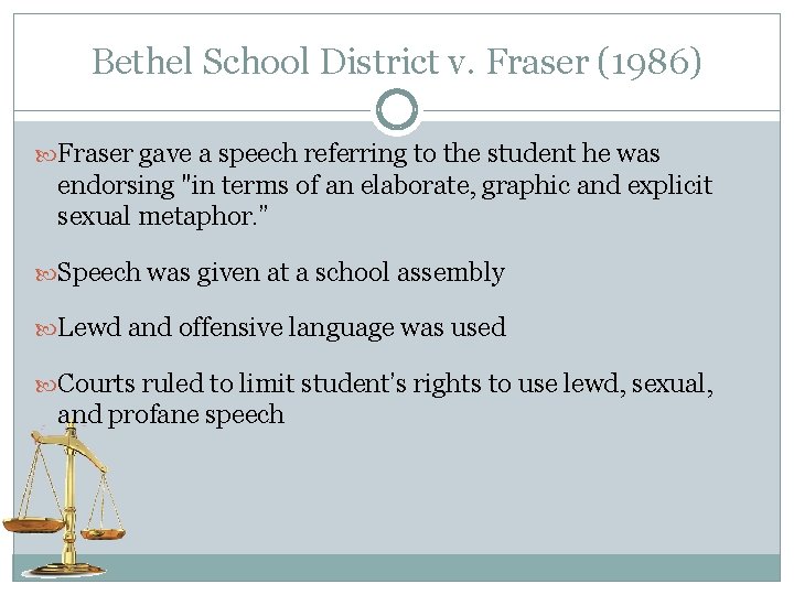Bethel School District v. Fraser (1986) Fraser gave a speech referring to the student