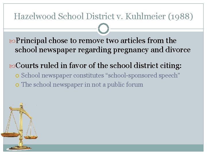 Hazelwood School District v. Kuhlmeier (1988) Principal chose to remove two articles from the