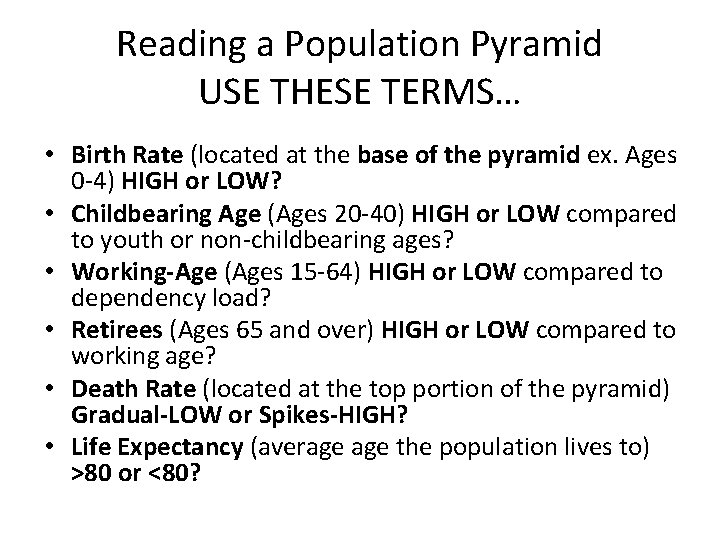 Reading a Population Pyramid USE THESE TERMS… • Birth Rate (located at the base