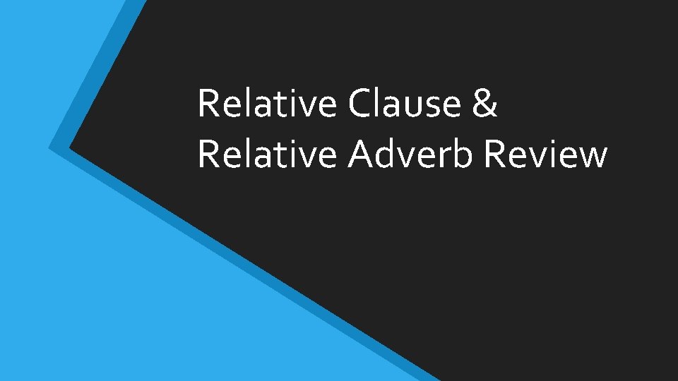 Relative Clause & Relative Adverb Review 
