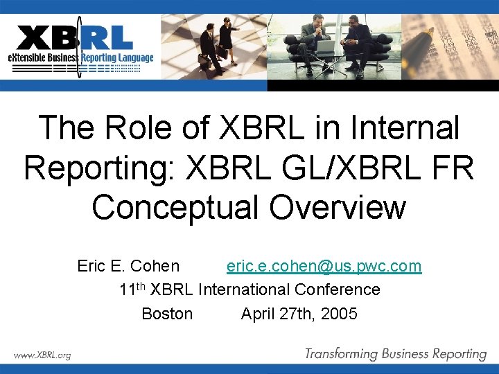 The Role of XBRL in Internal Reporting: XBRL GL/XBRL FR Conceptual Overview Eric E.