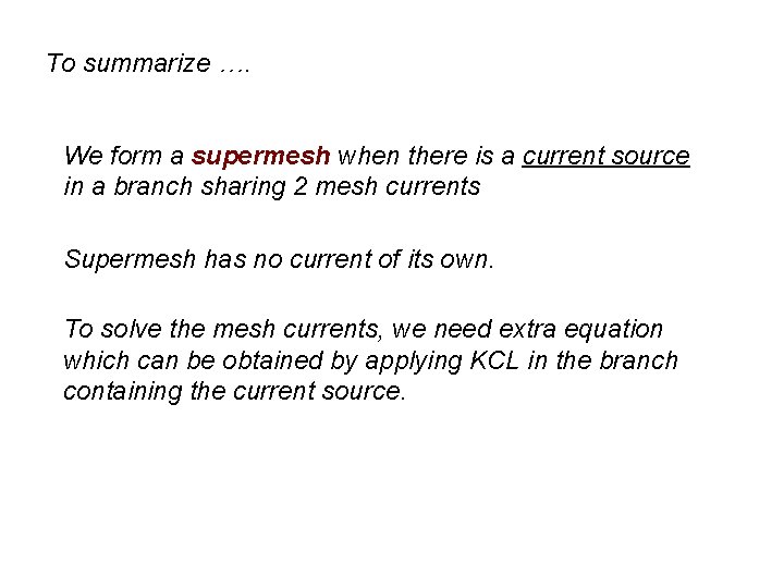 To summarize …. We form a supermesh when there is a current source in