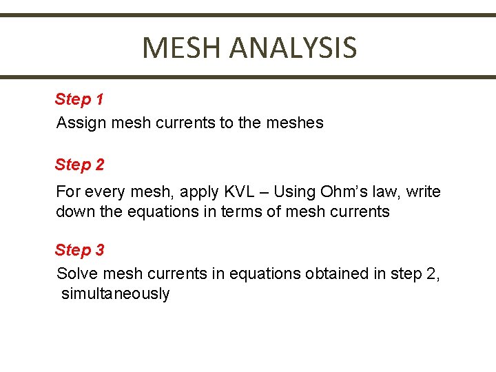 MESH ANALYSIS Step 1 Assign mesh currents to the meshes Step 2 For every