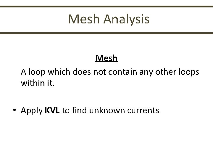 Mesh Analysis Mesh A loop which does not contain any other loops within it.