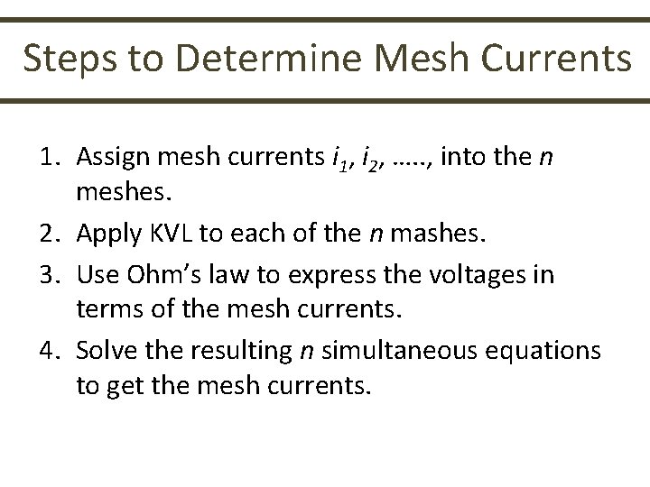 Steps to Determine Mesh Currents 1. Assign mesh currents i 1, i 2, ….