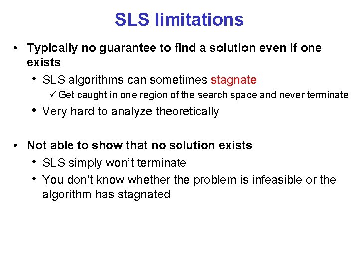 SLS limitations • Typically no guarantee to find a solution even if one exists