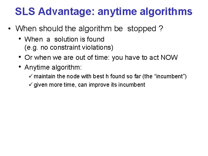 SLS Advantage: anytime algorithms • When should the algorithm be stopped ? • When