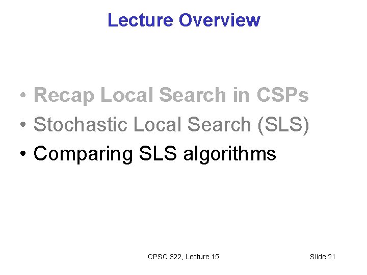 Lecture Overview • Recap Local Search in CSPs • Stochastic Local Search (SLS) •