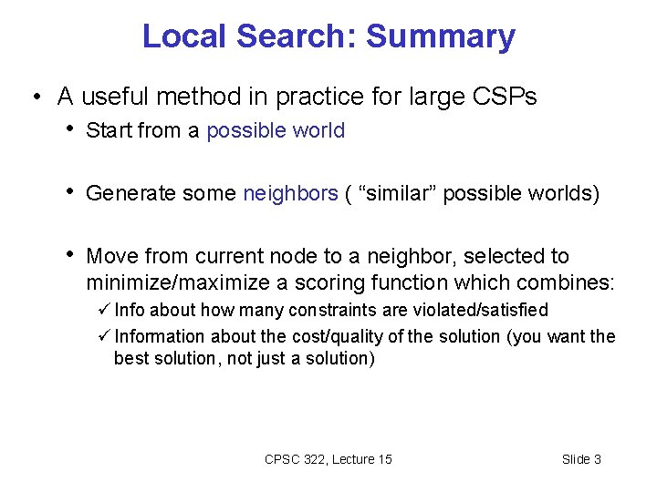 Local Search: Summary • A useful method in practice for large CSPs • Start